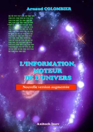 L'Information, Moteur de l'Univers - Nouvelle version augmentée- Arnaud COLOMBIER
