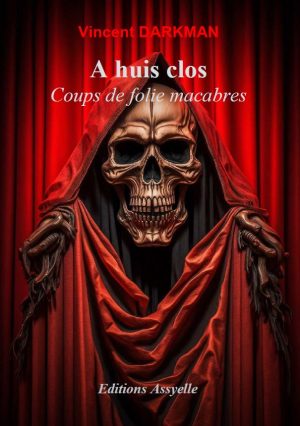 A Huis Clos,Coups de folie macabres - Vincent DARKMAN