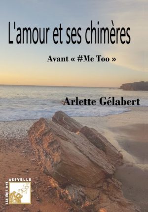 L'amour et ses chimères Avant #MeToo - Arlette GÉLABERT