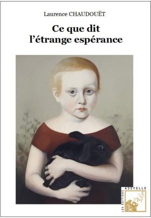 Ce que dit l'étrange espérance - Laurence CHAUDOUET
