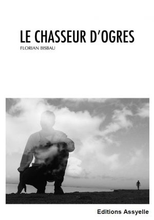 Le Chasseur d'ogres - Florian BISBAU