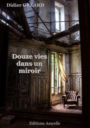 Douze vies dans un miroir - Didier GRÉARD