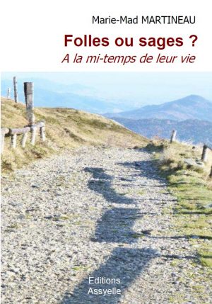 Folles ou sages ? A la mi-temps de leur vie - Marie-Mad MARTINEAU