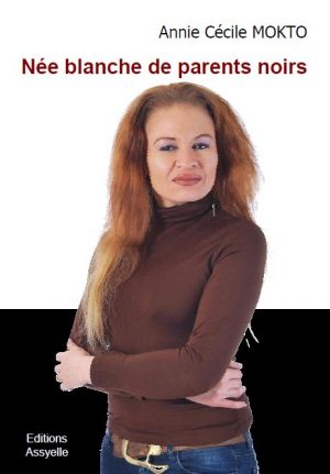 Née blanche de parents noirs - Annie Cécile MOKTO