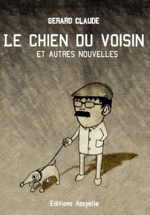 Le chien du voisin et autres nouvelles - Gérard Claude