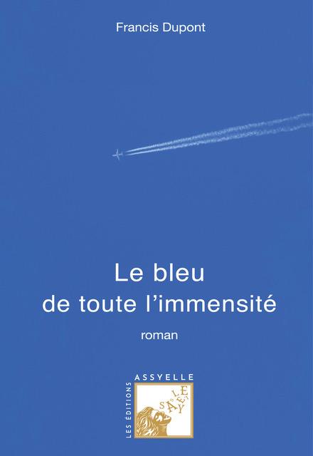 Le Bleu de toute l’immensité - Francis DUPONT