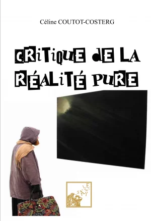 Critique de la Réalité Pure - Céline COUTOT-COSTERG