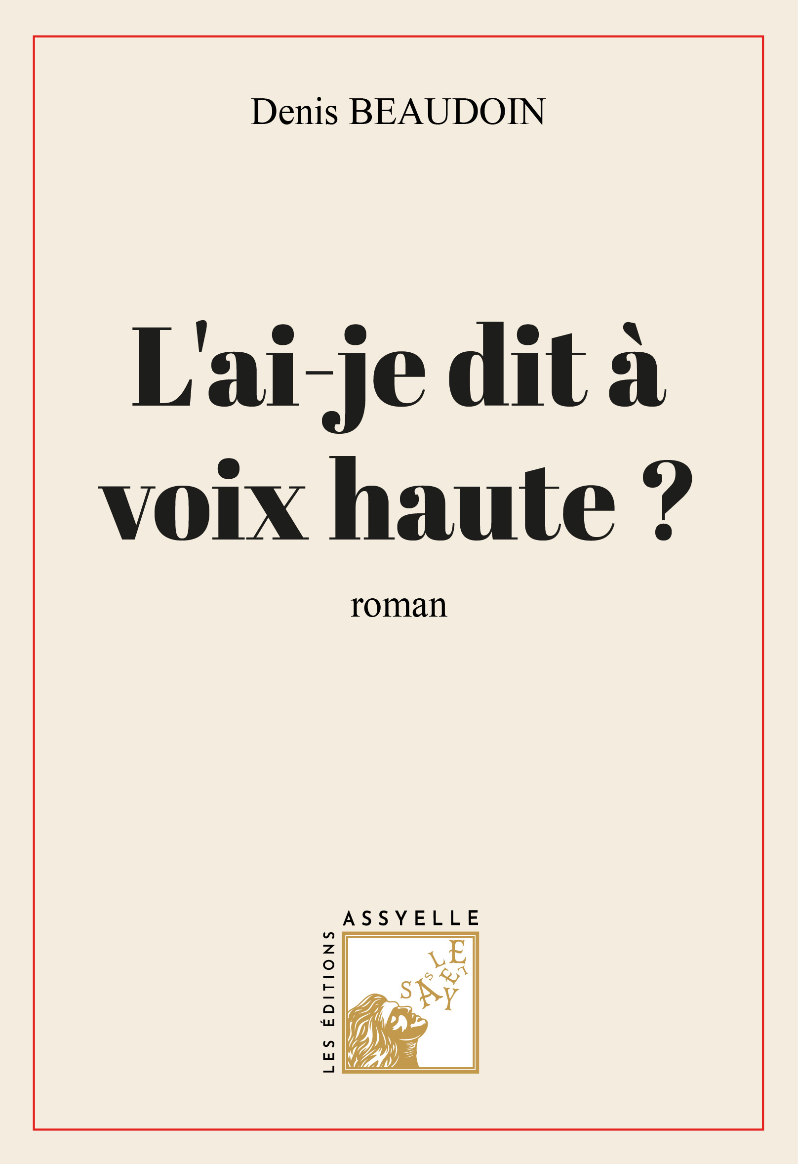 L'ai-je dit à voix haute - Denis BEAUDOIN