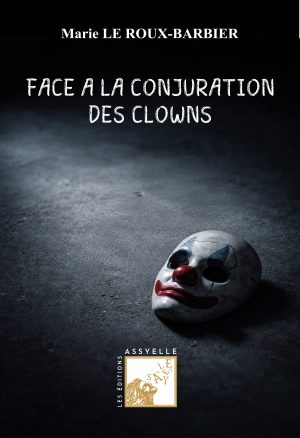 Face à la conjuration des clowns - Marie LEROUX BARBIER